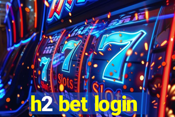 h2 bet login